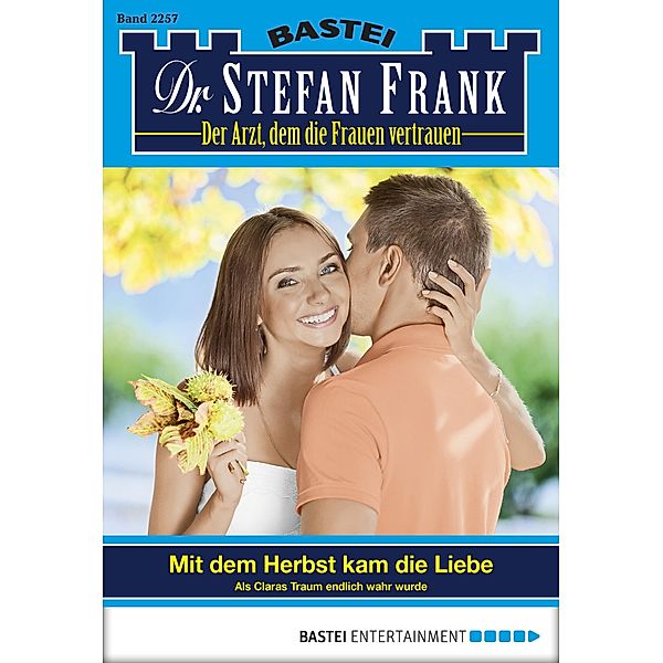 Mit dem Herbst kam die Liebe / Dr. Stefan Frank Bd.2257, Stefan Frank