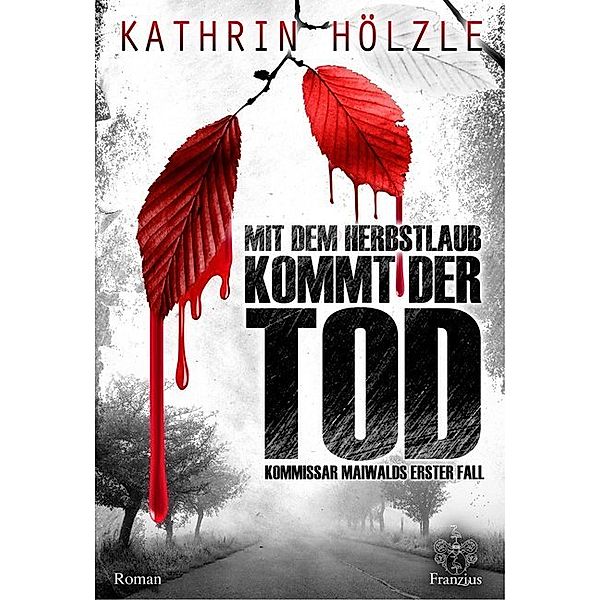 Mit dem Herbstlaub kommt der Tod, Kathrin Hölzle