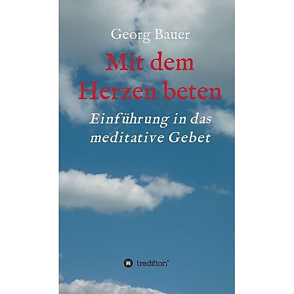 Mit dem Herzen beten, Georg Bauer