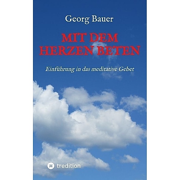 Mit dem Herzen beten, Georg Bauer