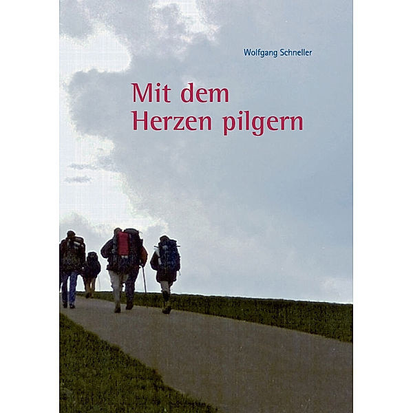 Mit dem Herzen pilgern, Wolfgang Schneller