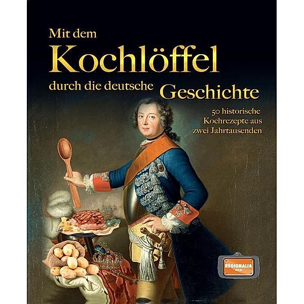 Mit dem Kochlöffel durch die deutsche Geschichte