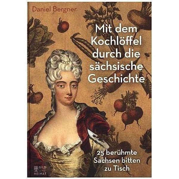 Mit dem Kochlöffel durch die sächsische Geschichte, Daniel Bergner