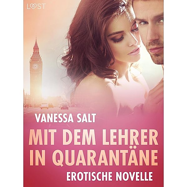 Mit dem Lehrer in Quarantäne - Erotische Novelle / LUST, Vanessa Salt