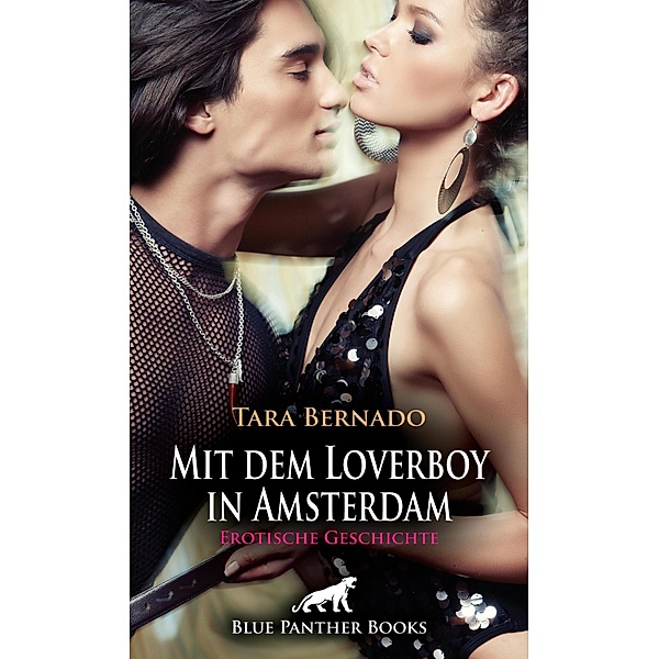 Mit dem Loverboy in Amsterdam | Erotische Geschichte / Love, Passion & Sex, Tara Bernado