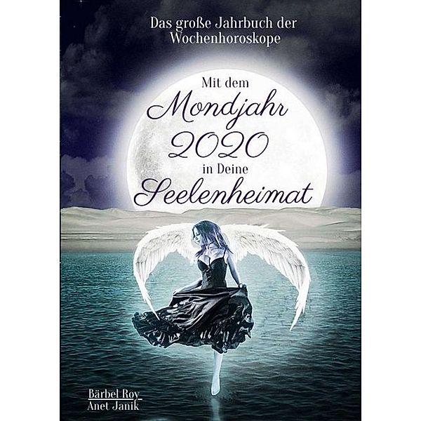 Mit dem Mondjahr 2020 in Deine Seelenheimat, Bärbel Roy, Anet Janik