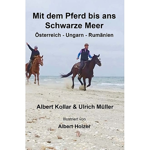 Mit dem Pferd bis ans Schwarze Meer, Ulrich Müller, Albert Kollar