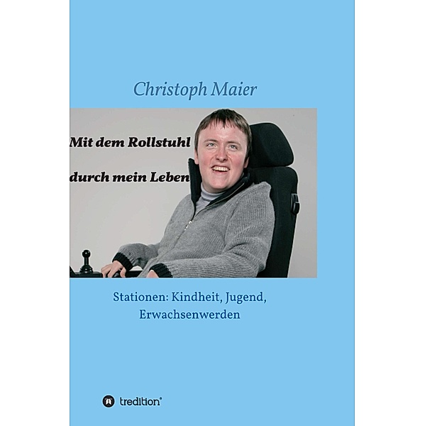 Mit dem Rollstuhl durch mein Leben, Christoph Maier