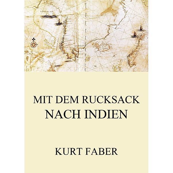 Mit dem Rucksack nach Indien, Kurt Faber