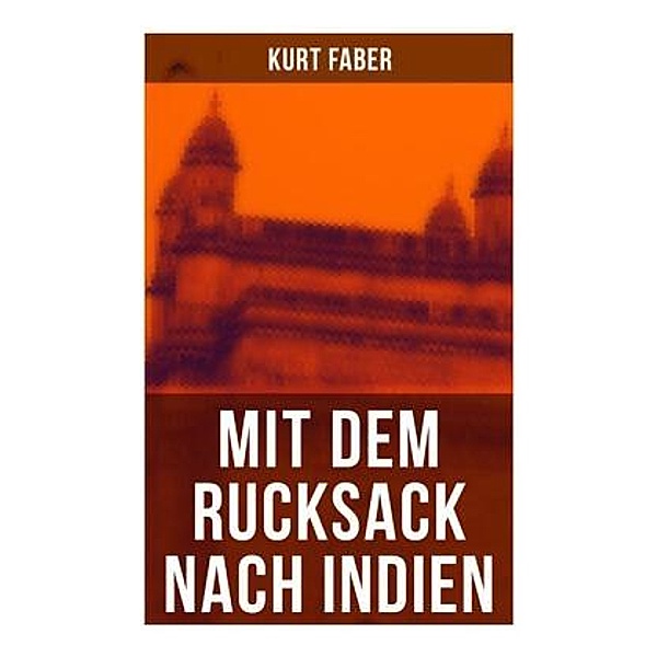 Mit dem Rucksack nach Indien, Kurt Faber