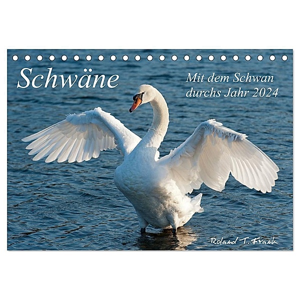 Mit dem Schwan durchs Jahr 2024 (Tischkalender 2024 DIN A5 quer), CALVENDO Monatskalender, Roland T. Frank