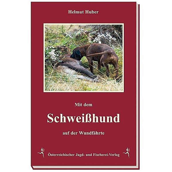 Mit dem Schweisshund auf der Wundfährte, Helmut Huber