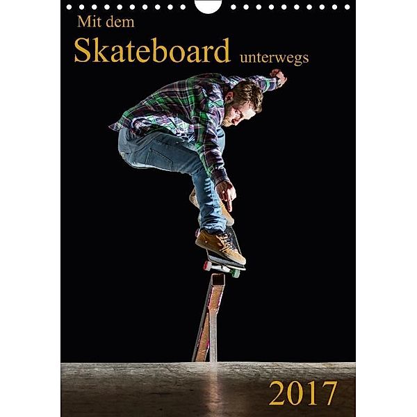 Mit dem Skateboard unterwegs (Wandkalender 2017 DIN A4 hoch), Michael Wenk