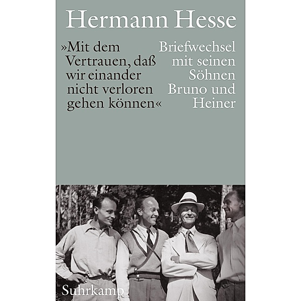 »Mit dem Vertrauen, daß wir einander nicht verloren gehen können«., Hermann Hesse