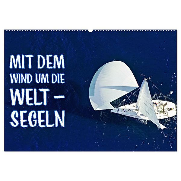 Mit dem Wind um die Welt - segeln (Wandkalender 2025 DIN A2 quer), CALVENDO Monatskalender, Calvendo, Susan Michel