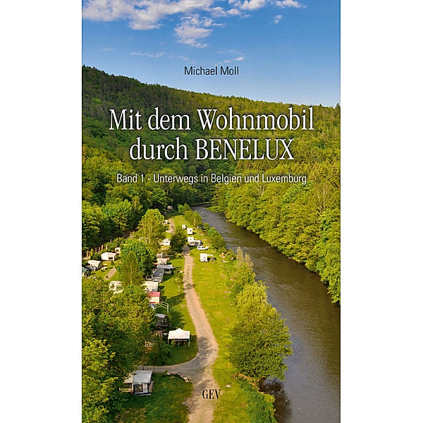 Mit dem Wohnmobil durch BENELUX, Unterwegs in Belgien und Luxemburg, Michael Moll