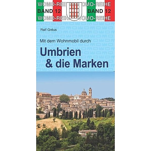 Mit dem Wohnmobil durch Umbrien & die Marken, Ralf Gréus