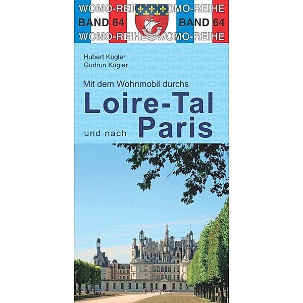 Mit dem Wohnmobil durchs Loire-Tal und nach Paris, Hubert Kügler, Gudrun Kügler