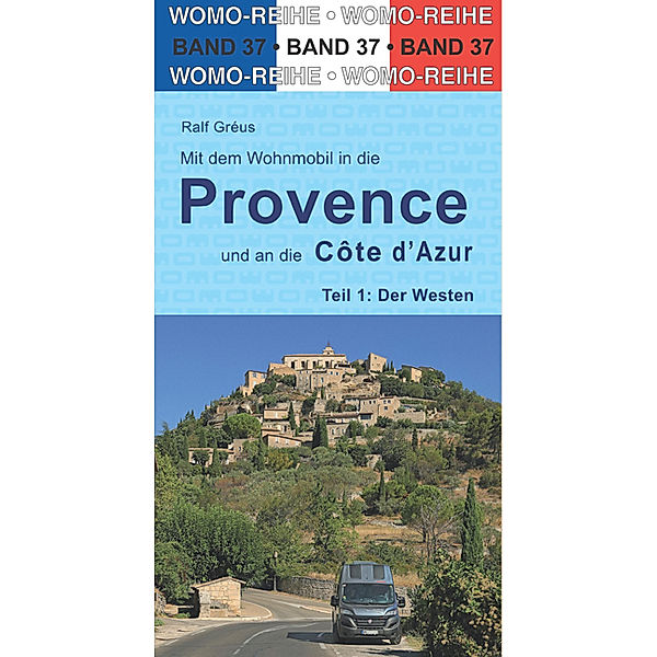 Mit dem Wohnmobil in die Provence und an die Cote d'Azur, Ralf Gréus