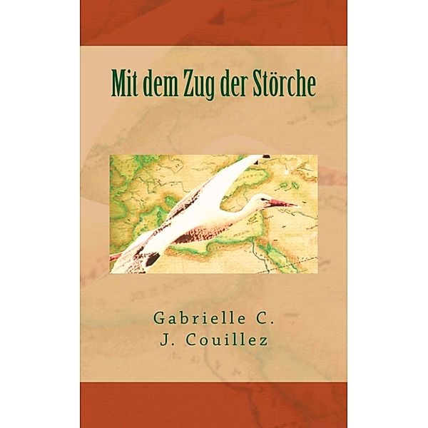 Mit dem Zug der Störche, Gabrielle C. J. Couillez