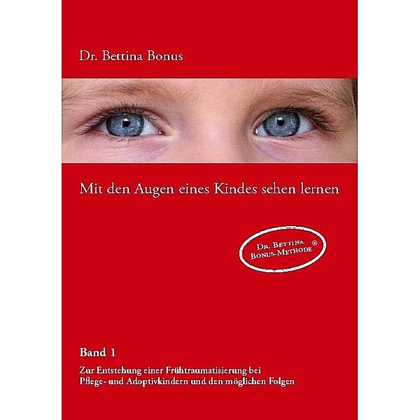 Mit den Augen eines Kindes sehen lernen - Band 1, Bettina Bonus