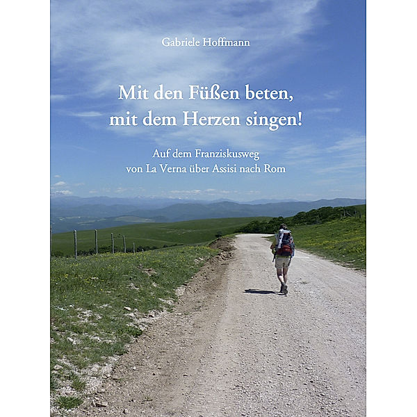 Mit den Füßen beten, mit dem Herzen singen!, Gabriele Hoffmann