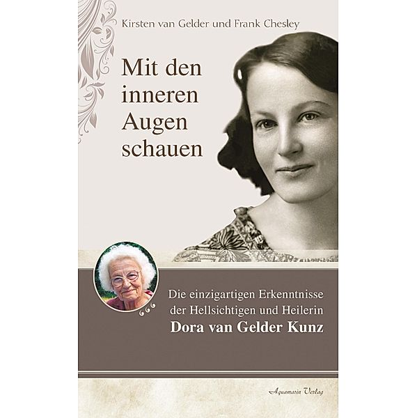 Mit den inneren Augen schauen: Die einzigartigen Erkenntnisse der Hellseherin Dora Kunz, Kirsten van Gelder, Frank Chesley