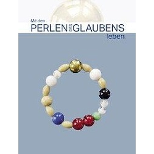 Mit den Perlen des Glaubens leben, m. Perlenband (Glasperlen)