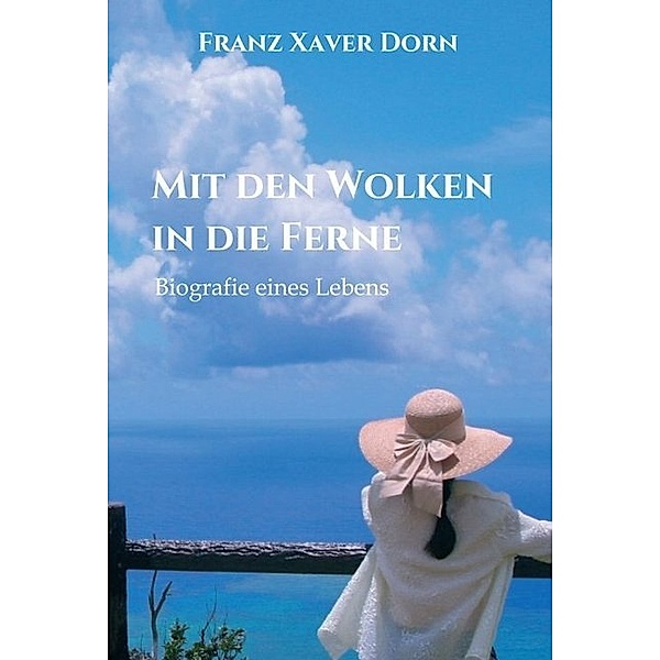 Mit den Wolken in die Ferne, Franz Xaver Dorn