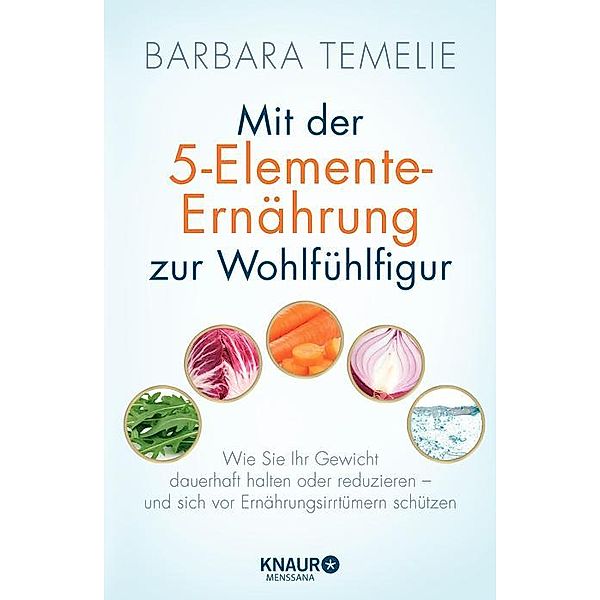 Mit der 5-Elemente-Ernährung zur Wohlfühlfigur, Barbara Temelie