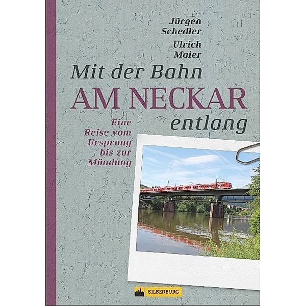 Mit der Bahn am Neckar entlang, Jürgen Schedler, Ulrich Maier