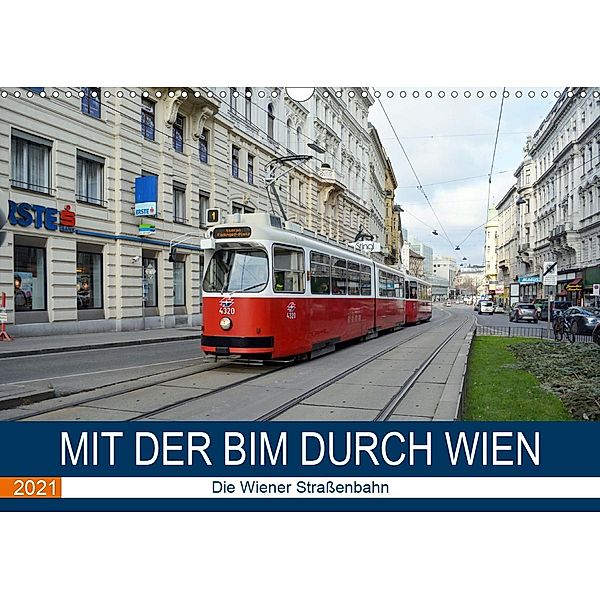 Mit der Bim durch Wien - Die Wiener Straßenbahn (Wandkalender 2021 DIN A3 quer), Wolfgang Gerstner
