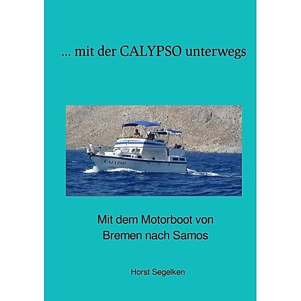 Mit der CALYPSO unterwegs, Horst Segelken, Marina Segelken