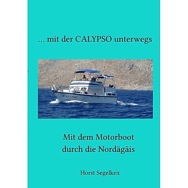 Mit der CALYPSO unterwegs, Horst Segelken, Marina Segelken