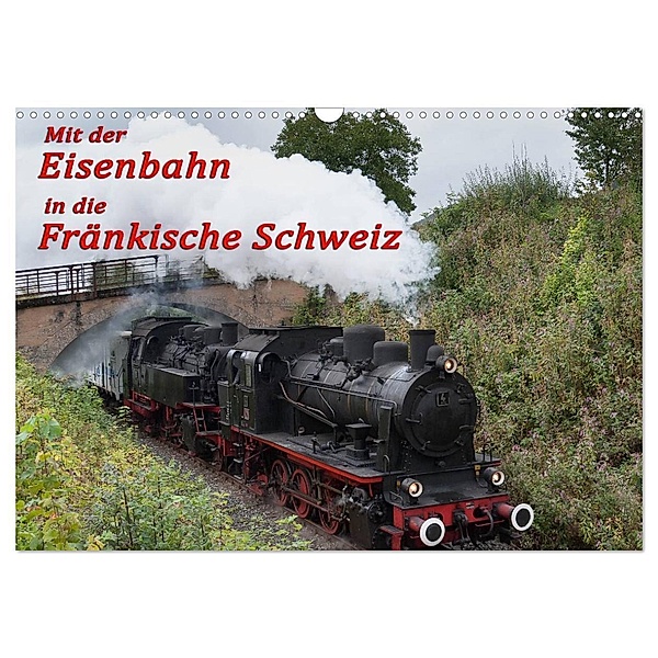 Mit der Eisenbahn in die Fränkische Schweiz (Wandkalender 2024 DIN A3 quer), CALVENDO Monatskalender, Oldshutterhand