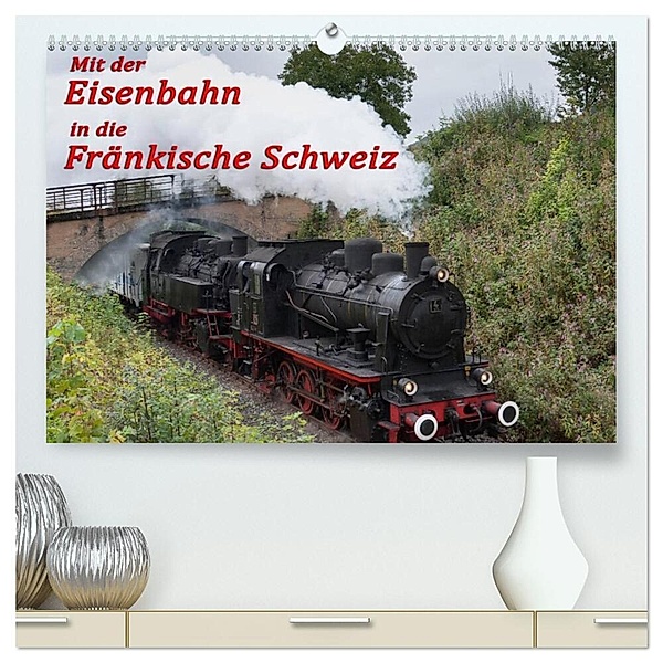 Mit der Eisenbahn in die Fränkische Schweiz (hochwertiger Premium Wandkalender 2024 DIN A2 quer), Kunstdruck in Hochglanz, Oldshutterhand