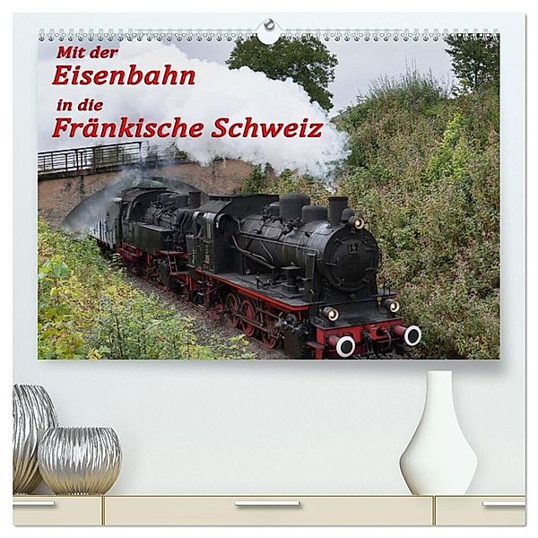 Mit der Eisenbahn in die Fränkische Schweiz (hochwertiger Premium Wandkalender 2025 DIN A2 quer), Kunstdruck in Hochglanz, Calvendo, Oldshutterhand