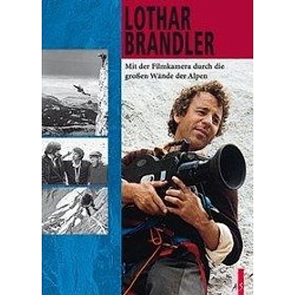 Mit der Filmkamera durch die großen Wände der Alpen, Lothar Brandler