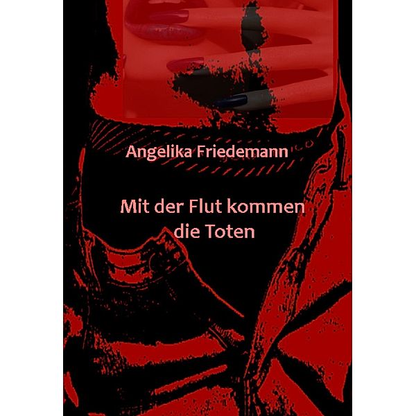 Mit der Flut kommen die Toten, Angelika Friedemann