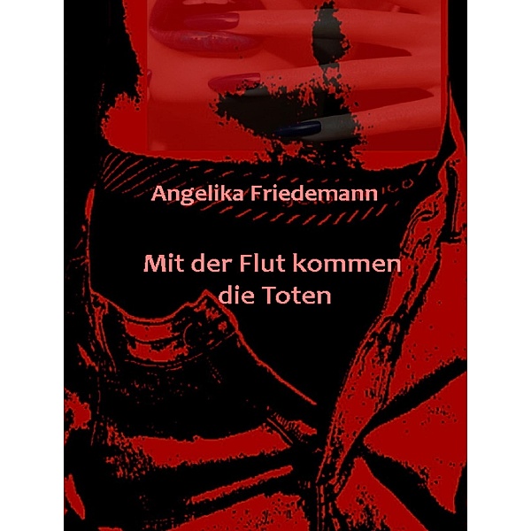 Mit der Flut kommen die Toten, Angelika Friedemann