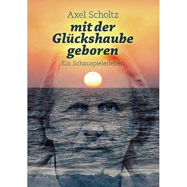 mit der Glückshaube geboren, Axel Scholtz