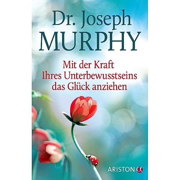 Mit der Kraft Ihres Unterbewusstseins das Glück anziehen, Joseph Murphy