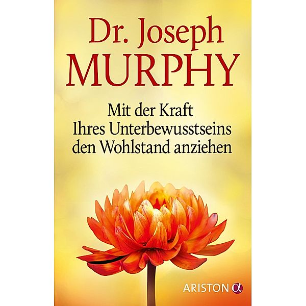 Mit der Kraft Ihres Unterbewusstseins den Wohlstand anziehen, Joseph Murphy