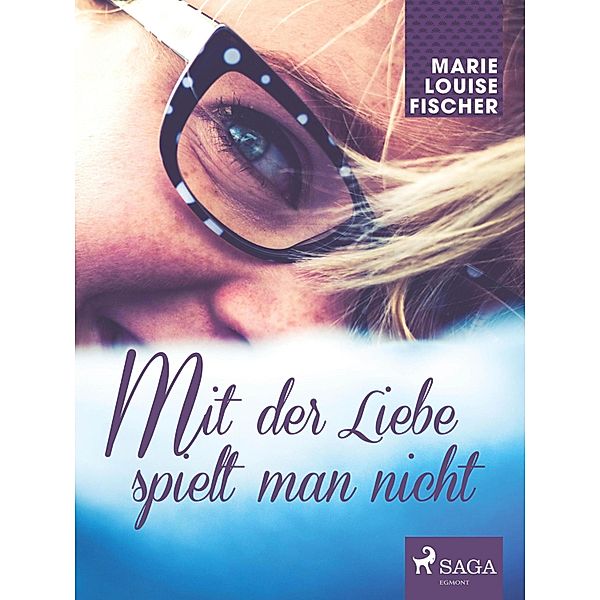 Mit der Liebe spielt man nicht, MARIE LOUISE FISCHER