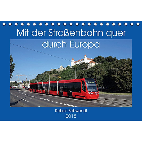 Mit der Straßenbahn quer durch Europa (Tischkalender 2018 DIN A5 quer), Robert Schwandl