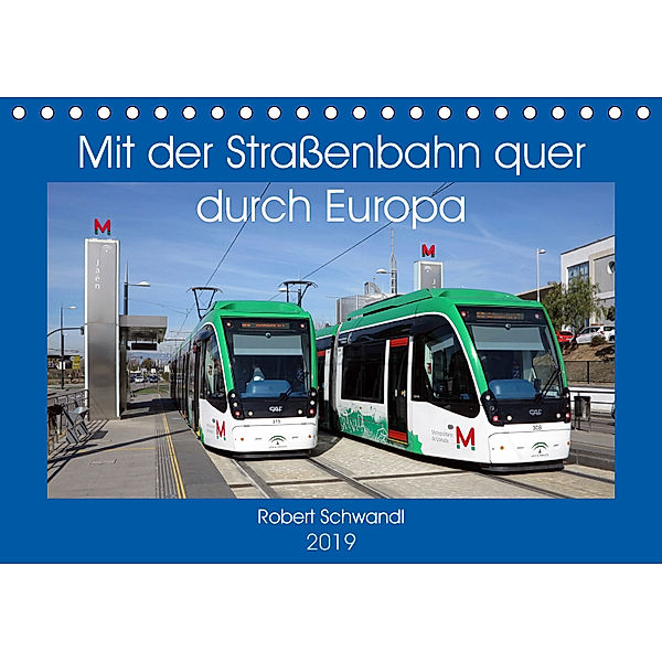 Mit der Strassenbahn quer durch Europa (Tischkalender 2019 DIN A5 quer), Robert Schwandl