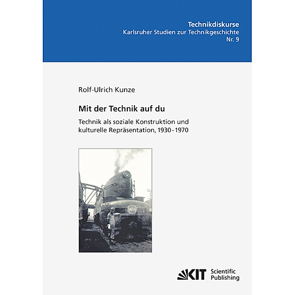 Mit der Technik auf du : Technik als soziale Konstruktion und kulturelle Repräsentation, 1930 - 1970, Rolf-Ulrich Kunze