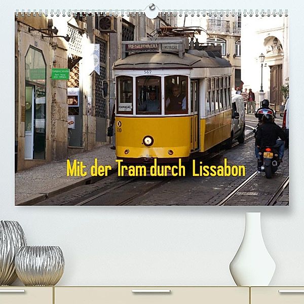 Mit der Tram durch Lissabon (Premium, hochwertiger DIN A2 Wandkalender 2023, Kunstdruck in Hochglanz), Karsten Löwe