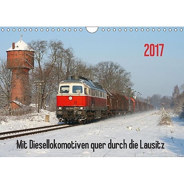 Mit Diesellokomotiven quer durch die Lausitz - 2017 (Wandkalender 2017 DIN A4 quer), Stefan Schumann