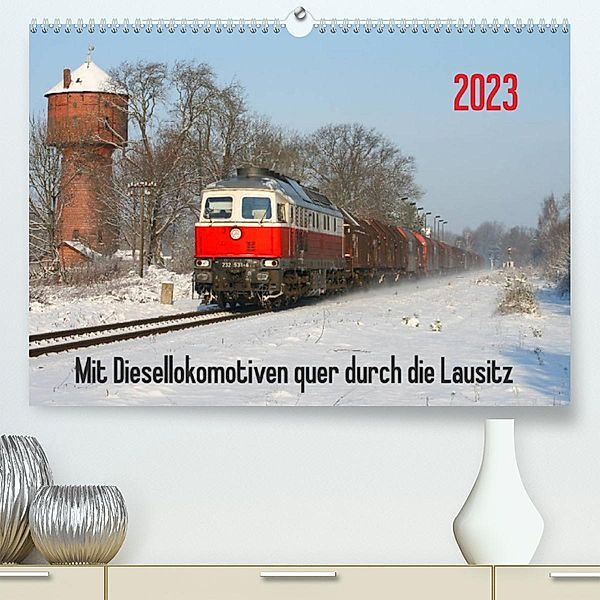 Mit Diesellokomotiven quer durch die Lausitz - 2023 (Premium, hochwertiger DIN A2 Wandkalender 2023, Kunstdruck in Hochg, Stefan Schumann
